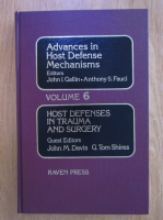John Mihran Davis - Advances in Host Defense Mechanisms, volumul 6. Host Defenses in Trauma and Surgery