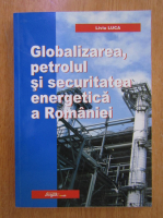 Anticariat: Liviu Luca - Globalizarea, petrolul si securitatea energetica a Romaniei