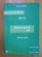 Liviu Petre - Bacalaureat 2013. Matematica M1
