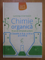 Luminita Irinel Doicin - Chimie organica. 10 ani de olimpiade scolare. Clasele a X-a, a XI-a si a XII-a