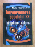 Maria Gabriela Hoza - Intreprinderea secolului XXI. Intreprinderea inteligenta