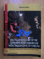 Marius Robu - The Paleontology of the Cave Bear Bone Assemblage from Ursilor Cave of Chiscau