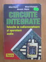 Mihai Basoiu - Circuite integrate. Folosite in radiorecepoare si aparatura audio
