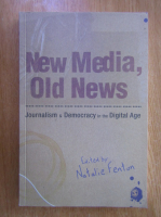 Natalie Fenton - New Media, Old News. Journalism and Democracy in the Digital Age
