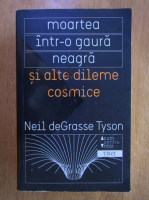 Neil deGrasse Tyson - Moarte intr-o gaura neagra si alte dileme cosmice