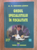 Nicolae Grigorie Lacrita - Ghidul specialistului in fiscalitate