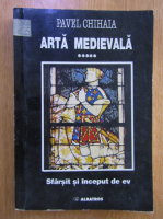 Pavel Chihaia - Arta medievala (volumul 5)