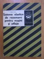 Polidor Paul Bratu - Sisteme elastice de rezemare pentru masini si utilaje