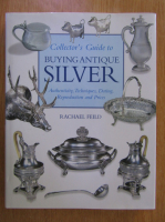 Rachael Feild - Collector's Guide to Buying Antique Silver