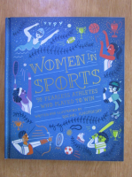 Anticariat: Rachel Ignotofsky - Women in Sports. 50 Fearless Athletes Who Played to Win