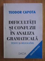 Anticariat: Teodor Capota - Dificultati si confuzii in analiza gramaticala. Teste si rezolvari