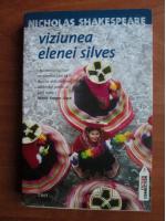 Nicholas Shakespeare - Vizunea Elenei Silves