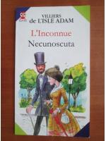 Villiers de L`Isle Adam - Necunoscuta (editie bilingva romana-franceza)