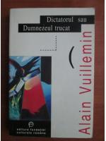Alain Vuillemin - Dictatorul sau Dumnezeu trucat