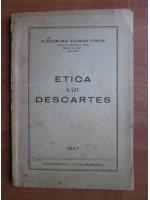 Alexandru Tilman-Timon - Etica lui Descartes (1947)