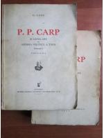 C. Gane - P. P. Carp si locul sau in istoria politica a tarii (2 volume, 1937)