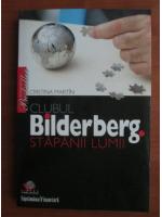 Cristina Martin - Clubul Bilderberg. Stapanii lumii