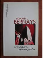 Edward L. Bernays - Cristalizarea opiniei publice