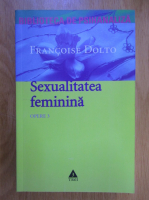Francoise Dolto - Opere, volumul 3. Sexualitatea feminina