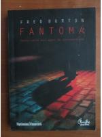 Anticariat: Fred Burton - Fantoma. Confesiunile unui agent de contraterorism