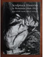 Ioana Beldiman - Sculptura franceza in Romania (1848-1931)
