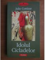 Anticariat: Julio Cortazar - Idolul Cicladelor