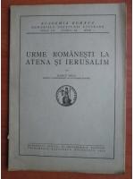 Marcu Beza - Urme romanesti la Atena si Ierusalim (1939)