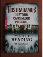 Mario Reading - Nostradamus. Misterul catrenelor pierdute