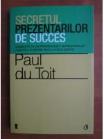 Anticariat: Paul du Toit - Secretul prezentarilor de succes