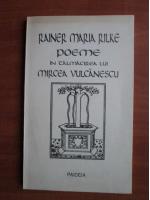 Rainer Maria Rilke - Poeme in talmacirea lui Mircea Vulcanescu