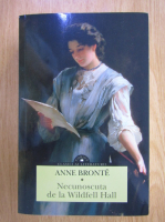 Anne Bronte - Necunoscuta de la Wildfell Hall