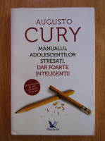 Augusto Cury - Manualul adolescentilor stresati, dar foarte inteligenti