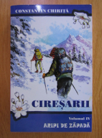 Constantin Chirita - Ciresarii (volumul 4)