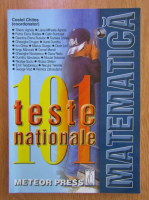Costel Chites - 101 teste nationale. Matematica