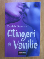 Anticariat: Daniela Dumitru - Atingeri de vanilie
