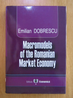 Emilian Dobrescu - Macromodels of the Romanian Market Economy
