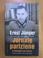 Ernst Junger - Jurnale pariziene si Insemnari din Caucaz