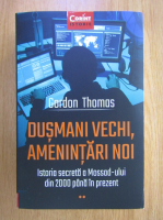 Gordon Thomas - Dusmani vechi, amenintari noi. Istoria secreta a Mossad-ului din 2000 pana in prezent