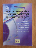 Anticariat: Ion Ivan - Practica dezvoltarii software orientata pe structuri de date