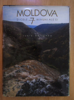 Iurie Raileanu - Moldova si cele 7 minuni ale ei