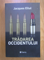 Jacques Ellul - Tradarea Occidentului