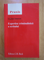 Lucian Ionescu - Expertiza criminalistica a scrisului