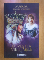 Maria Regina Romaniei. Volumul 2. Povestea vietii mele