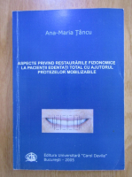 Mariana Stancu Tipisca - Aspecte privind restaurarile fizionomice la pacientii edentati total cu ajutorul protezelor mobilizate
