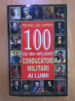 Anticariat: Michael Lee Lanning - 100 cei mai influenti conducatori militari ai lumii