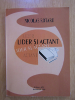 Anticariat: Nicolae Rotaru - Lider si actant