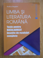 Rodica Bogdan - Limba si literatura romana. Teste pentru Bacalaureat insotite de rezolvari complete