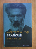 Sanda Miller - Mari personalitati. Constantin Brancusi