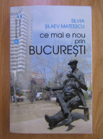 Silvia Mateescu - Ce mai e nou prin Bucuresti