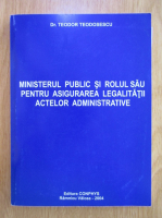 Teodor Teodosescu - Ministerul public si rolul sau pentru asigurarea legalitatii actelor administrative